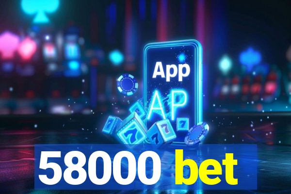 58000 bet